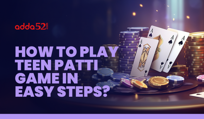 How to Play Teen Patti Game